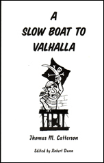 A Slow Boat to Valhalla by Thomas M. Catterson, edited by Robert Dunn